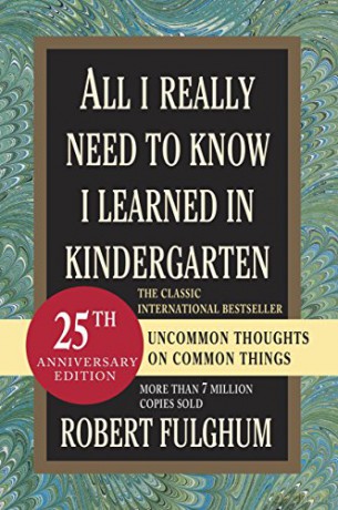 All I Really Need to Know I Learned in Kindergarten: Uncommon Thoughts on Common Things - Robert Fulghum [KSIĄŻKA]