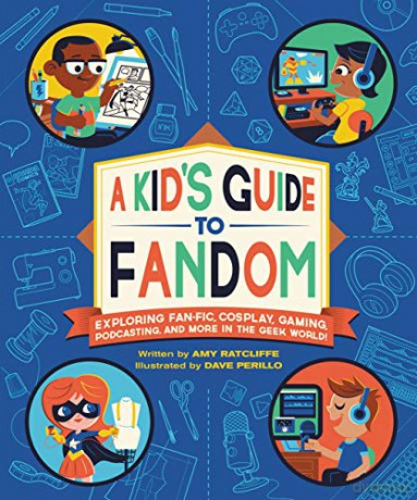 A Kid's Guide To Fandom: Exploring Fan-Fic, Cosplay, Gaming, Podcasting, And More In The Geek World! - Dave Perillo [KSIĄŻKA]