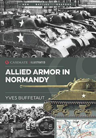 Allied Armor in Normandy: Allied and German Forces, 1944: CIS0004 Casemate Illustrated - Yves Buffetaut [KSIĄŻKA]