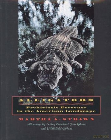Alligators: Prehistoric Presence in the American Landscape - Martha A. Strawn [KSIĄŻKA]