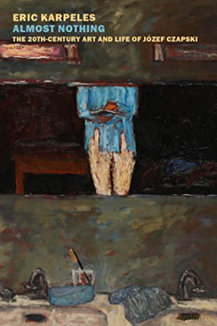 Almost Nothing: The 20th-Century Art And Life Of Józef Czapski - Eric Karpeles [KSIĄŻKA]