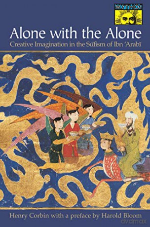 Alone with the Alone: Creative Imagination in the Sufism of Ibn 'Arabi: Creative Imagination in the Sufism of Ibn 'Arabi Bollingen Series General - Henry Corbin [KSIĄŻKA]