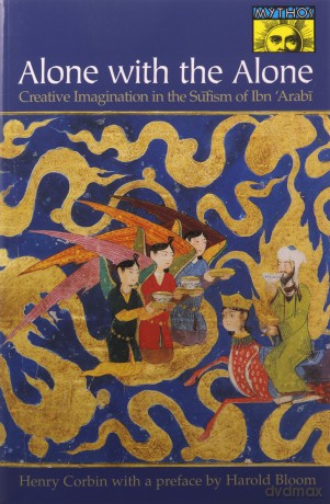 Alone with the Alone: Creative Imagination in the Sufism of Ibn 'Arabi: Creative Imagination in the Sufism of Ibn 'Arabi Bollingen Series General - Henry Corbin [KSIĄŻKA]