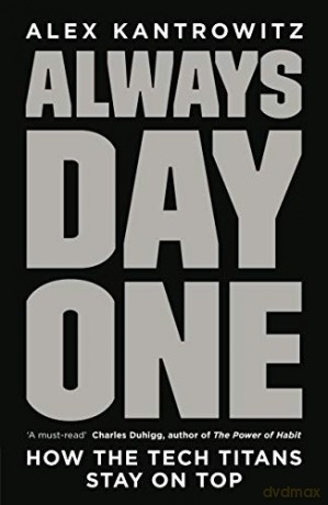 Always Day One: How the Tech Titans Stay on Top - Alex Kantrowitz [KSIĄŻKA]