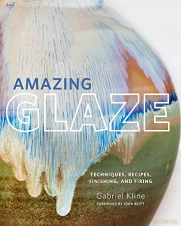 Amazing Glaze: Techniques, Recipes, Finishing, and Firing Mastering Ceramics - Gabriel Kline [KSIĄŻKA]