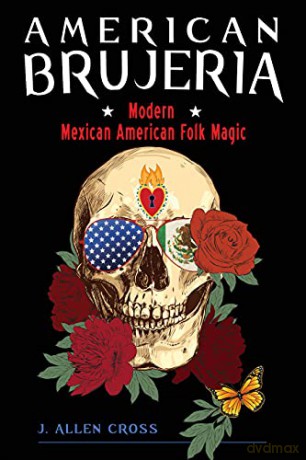 American Brujeria: Modern Mexican American Folk Magic - J. Allen Cross [KSIĄŻKA]