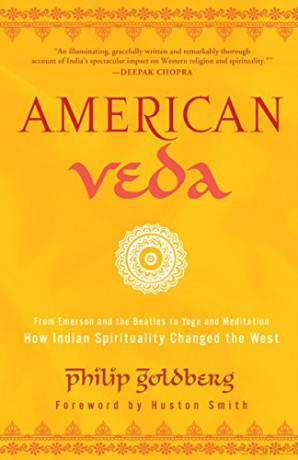 American Veda: From Emerson and the Beatles to Yoga and Meditation--How Indian Spirituality Changed the West - Philip Goldberg [KSIĄŻKA]