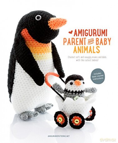 Amigurumi Parent and Baby Animals: Crochet Soft and Snuggly Moms and Dads with the Cutest Babies! - Amigurumipatterns.net [KSIĄŻKA]