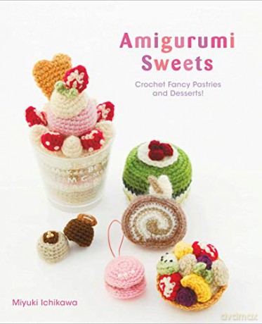 Amigurumi Sweets: Crochet Fancy Pastries and Desserts! - Miyuki Ichikawa [KSIĄŻKA]