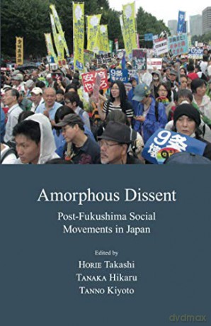 Amorphous Dissent: Post-Fukushima Social Movements in Japan Japanese Society [KSIĄŻKA]