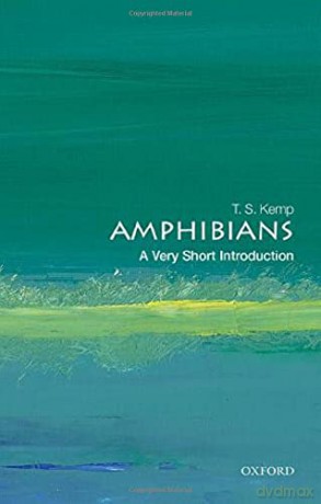 Amphibians: A Very Short Introduction Very Short Introductions - T. S. Kemp [KSIĄŻKA]