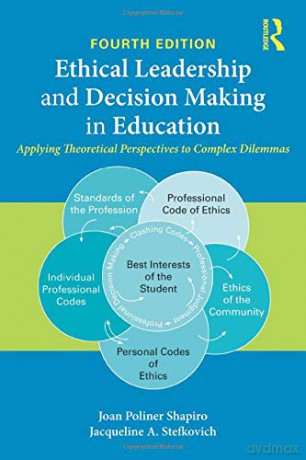 Ethical Leadership And Decision Making In Education: Applying Theoretical Perspectives To Complex Dilemmas [KSIĄŻKA]