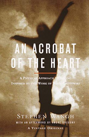 An Acrobat of the Heart: A Physical Approach to Acting Inspired by the Work of Jerzy Grotowski Vintage Original - Stephen Wangh [KSIĄŻKA]