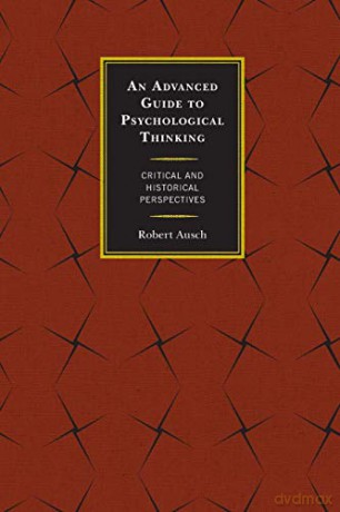 An Advanced Guide to Psychological Thinking: Critical and Historical Perspectives - Robert Ausch [KSIĄŻKA]
