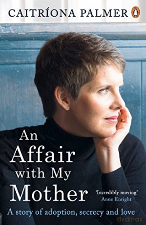 An Affair with My Mother: A Story of Adoption, Secrecy and Love - Caitríona Palmer [KSIĄŻKA]