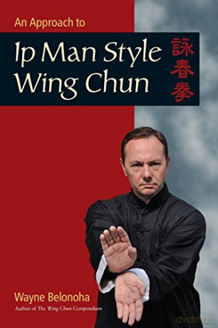 An Approach to IP Man Style Wing Chun - Wayne Belonoha [KSIĄŻKA]