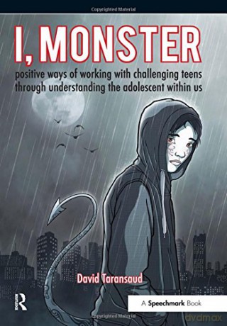 I, Monster: Positive Ways Of Working With Challenging Teens Through Understanding The Adolescent Within Us - David Taransaud [KSIĄŻKA]