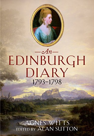 An Edinburgh Diary 1793-1798 - Agnes Witts [KSIĄŻKA]