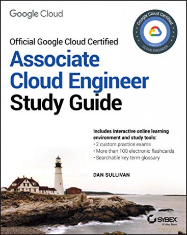 Official Google Cloud Certified Associate Cloud Engineer Study Guide - Sullivan [KSIĄŻKA]