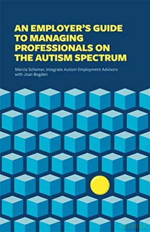 An Employer's Guide to Managing Professionals on the Autism Spectrum [KSIĄŻKA]