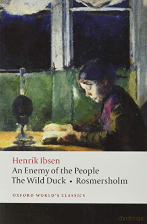 An Enemy of the People, The Wild Duck, Rosmersholm Oxford World's Classics - Henrik Ibsen [KSIĄŻKA]