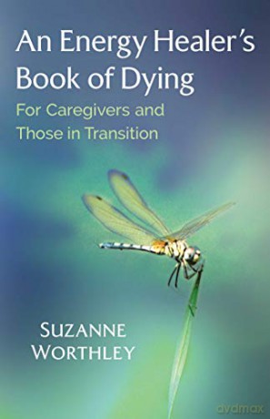 An Energy Healer's Book of Dying: For Caregivers and Those in Transition - Suzanne Worthley [KSIĄŻKA]