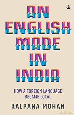 An English Made In India: How a Foreign Language Became Local - Kalpana Mohan [KSIĄŻKA]