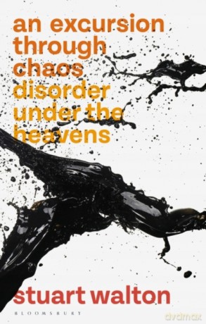 An Excursion through Chaos: Disorder under the Heavens - Stuart Walton [KSIĄŻKA]