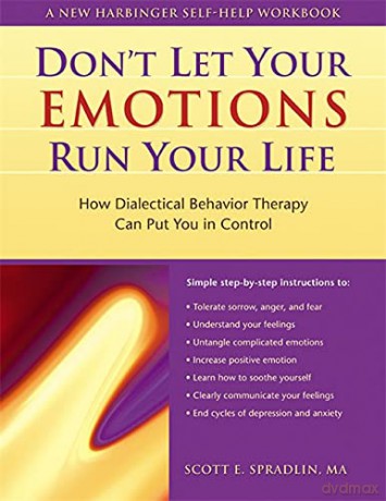 Don't Let Your Emotions Run Your Life (New Harbinger Self-Help Workbook): How Dialectical Behavior Therapy Can Put You In Control - Scott E. Spradlin [KSIĄŻKA]