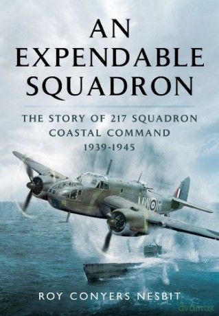 An Expendable Squadron: The Story of 217 Squadron, Coastal Command, 1939-1945 - Roy Conyers Nesbit [KSIĄŻKA]