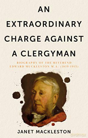 An Extraordinary Charge Against a Clergyman: Biography of the Reverend Edward Muckleston - Janet Mackleston [KSIĄŻKA]