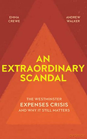 An Extraordinary Scandal: The Westminster Expenses Crisis and Why it Still Matters - Emma Crewe [KSIĄŻKA]