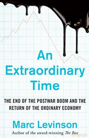 An Extraordinary Time: The End of the Postwar Boom and the Return of the Ordinary Economy - Marc Levinson [KSIĄŻKA]