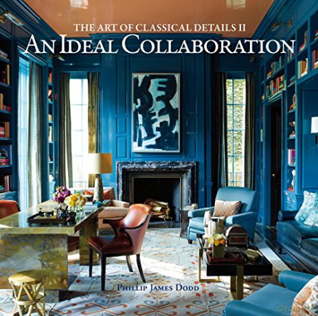 An Ideal Collaboration: The Art of Classical Details II Art of Classical Details 2 - Phillip James Dodd [KSIĄŻKA]