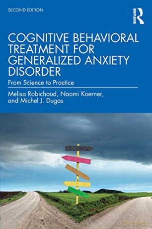 Cognitive Behavioral Treatment For Generalized Anxiety Disorder: From Science To Practice - Melisa Robichaud [KSIĄŻKA]