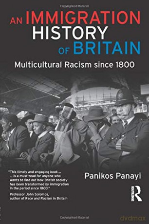 An Immigration History of Modern Britain: Multicultural Racism Since 1800 - Panikos Panayi [KSIĄŻKA]
