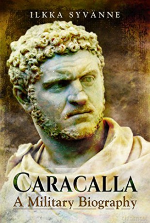 Caracalla: A Military Biography - Ilkka Syvanne [KSIĄŻKA]