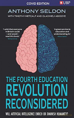 The Fourth Education Revolution Reconsidered: Will Artificial Intelligence Enrich Or Diminish Humanity - Anthony Seldon [KSIĄŻKA]