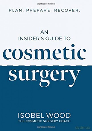 An Insider's Guide to Cosmetic Surgery: Plan. Prepare. Recover - Isobel Wood [KSIĄŻKA]
