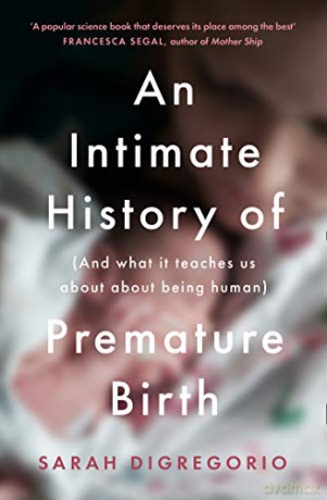 An Intimate History of Premature Birth: And What It Teaches Us About Being Human - Sarah DiGregorio [KSIĄŻKA]