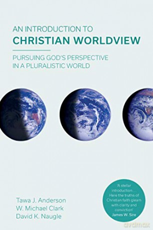 An Introduction to Christian Worldview: Pursuing God's Perspective In A Pluralistic World - Tawa J. Anderson [KSIĄŻKA]