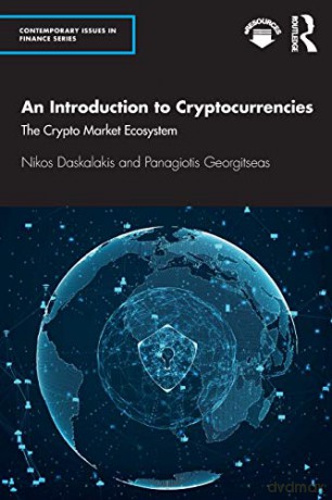 An Introduction to Cryptocurrencies: The Crypto Market Ecosystem Contemporary Issues in Finance - Nikos Daskalakis [KSIĄŻKA]
