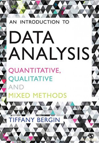 An Introduction to Data Analysis: Quantitative, Qualitative and Mixed Methods - Tiffany Bergin [KSIĄŻKA]