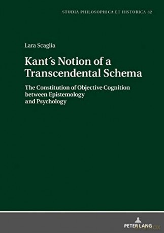 Kant´S Notion Of A Transcendental Schema: The Constitution Of Objective Cognition Between Epistemology And Psychology: 32 (Studia Philosophica Et Historica) - Lara Scaglia [KSIĄŻKA]