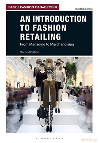 An Introduction to Fashion Retailing Basics Fashion Management: From Managing to Merchandising - Dimitri Koumbis [KSIĄŻKA]
