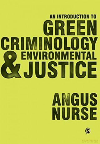 An Introduction to Green Criminology and Environmental Justice - Angus Nurse [KSIĄŻKA]
