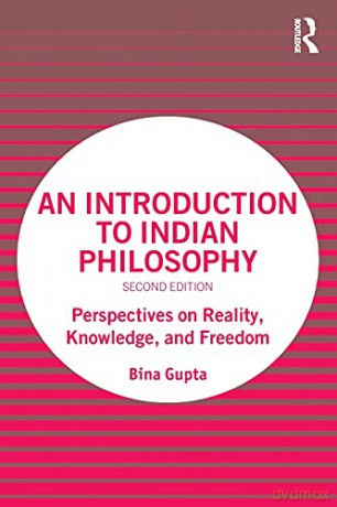An Introduction to Indian Philosophy: Perspectives on Reality, Knowledge, and Freedom - Bina Gupta [KSIĄŻKA]