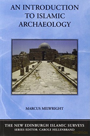 An Introduction to Islamic Archaeology New Edinburgh Islamic Surveys The New Edinburgh Islamic Surveys - Marcus Milwright [KSIĄŻKA]