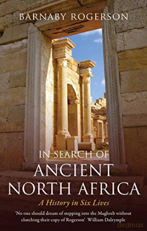 In Search Of Ancient North Africa: A History In Six Lives - Barnaby Rogerson [KSIĄŻKA]