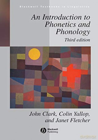 An Introduction to Phonetics and Phonology, 3rd Edition: 9 Blackwell Textbooks in Linguistics - John Clark [KSIĄŻKA]